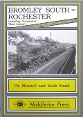 Bromley South to Rochester including Gravesend West Branch by MITCHELL, Vic & SMITH, Keith